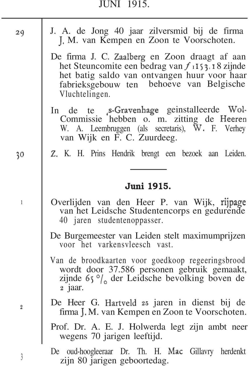 In de te geinstalleerde Commissie hebben o. m. zitting de W. A. Leembruggen (als secretaris), F. Verhey van Wijk en F. C. Zuurdeeg. K. H. Prins Hendrik brengt een bezoek aan Leiden. 1 2 3 Juni 1915.