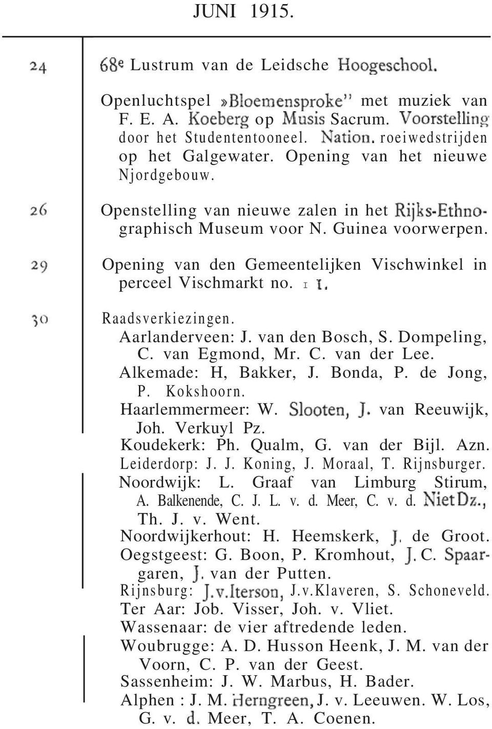 van den Bosch, S. Dompeling, C. van Egmond, Mr. C. van der Lee. Alkemade: H, Bakker, J. Bonda, P. de Jong, P. Kokshoorn. Haarlemmermeer: W. van Reeuwijk, Joh. Verkuyl Pz. Koudekerk: Ph. Qualm, G.