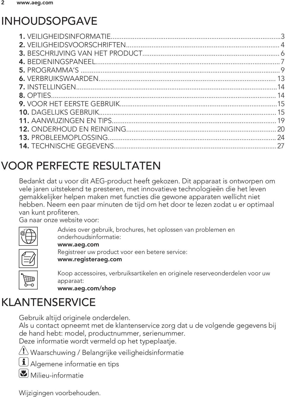 TECHNISCHE GEGEVENS...27 VOOR PERFECTE RESULTATEN Bedankt dat u voor dit AEG-product heeft gekozen.