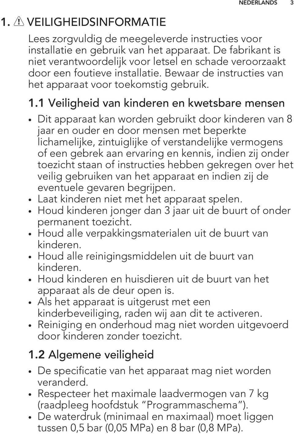 1 Veiligheid van kinderen en kwetsbare mensen Dit apparaat kan worden gebruikt door kinderen van 8 jaar en ouder en door mensen met beperkte lichamelijke, zintuiglijke of verstandelijke vermogens of