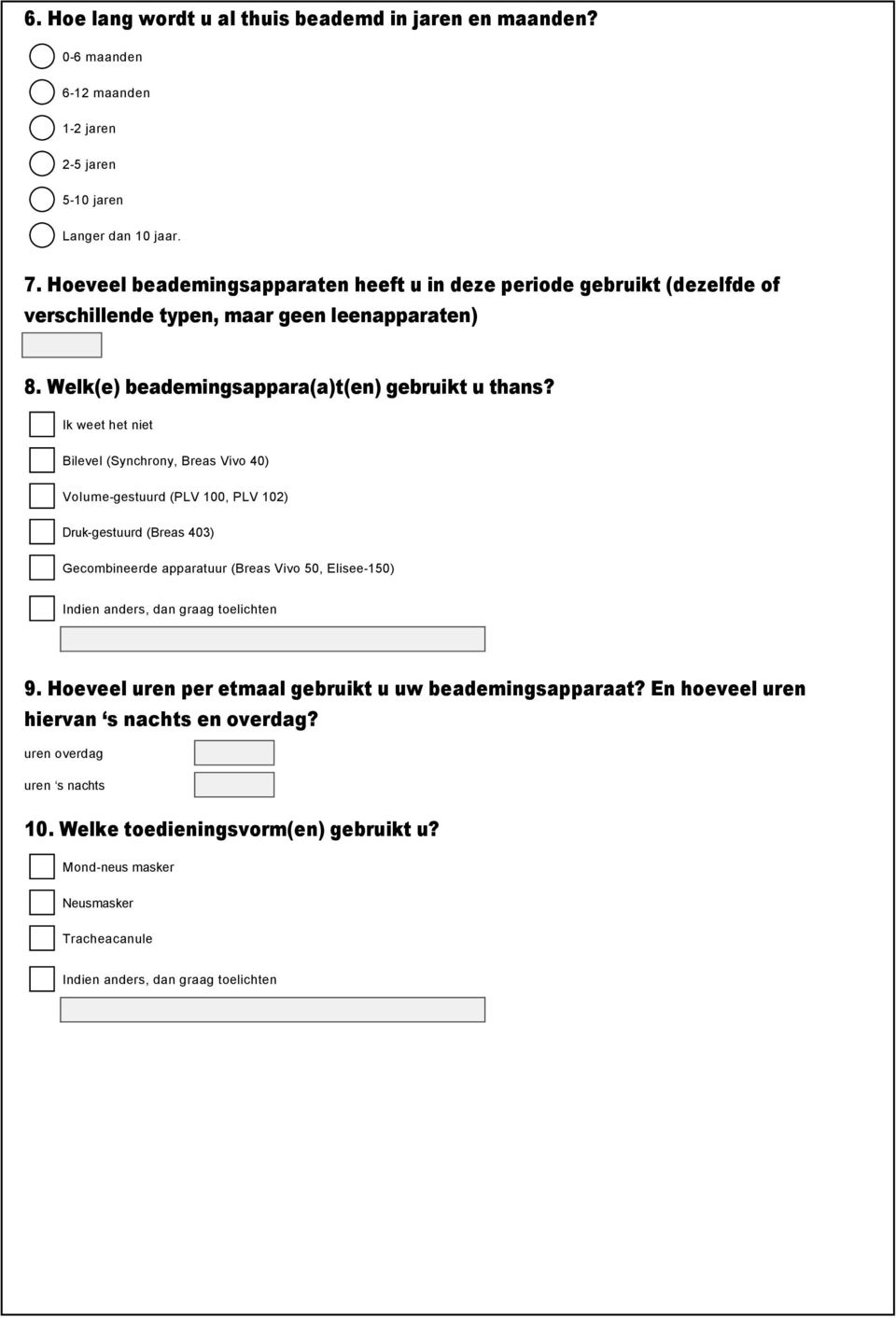 Ik weet het niet Bilevel (Synchrony, Breas Vivo 40) Volume gestuurd (PLV 100, PLV 102) Druk gestuurd (Breas 403) Gecombineerde apparatuur (Breas Vivo 50, Elisee 150) 9.