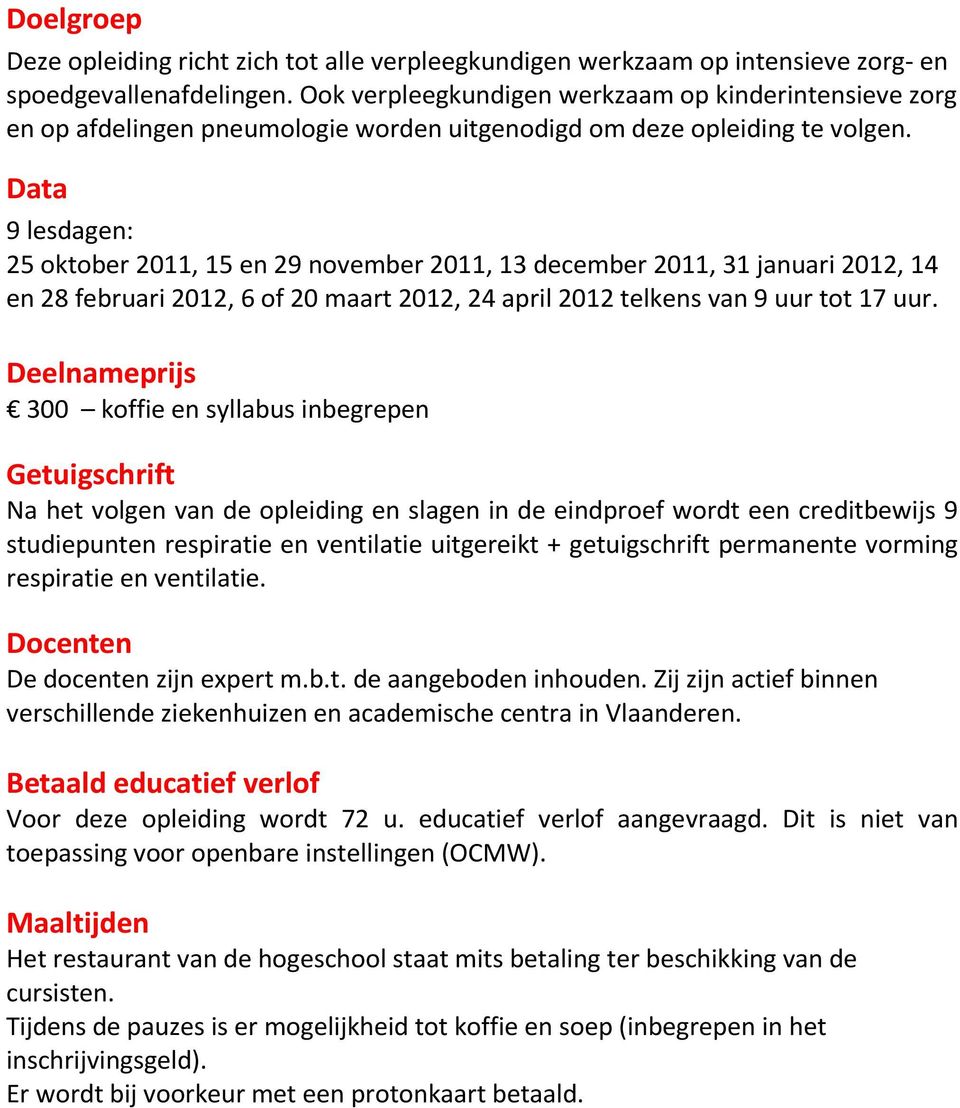 Data 9 lesdagen: 25 oktober 2011, 15 en 29 november 2011, 13 december 2011, 31 januari 2012, 14 en 28 februari 2012, 6 of 20 maart 2012, 24 april 2012 telkens van 9 uur tot 17 uur.