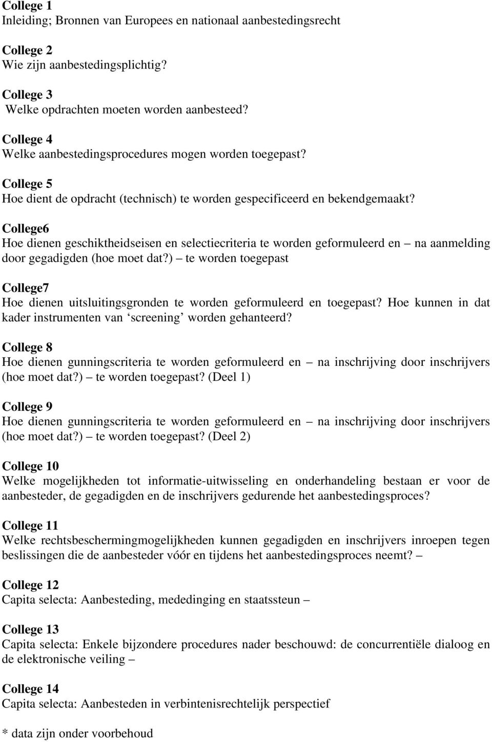 College6 Hoe dienen geschiktheidseisen en selectiecriteria te worden geformuleerd en na aanmelding door gegadigden (hoe moet dat?