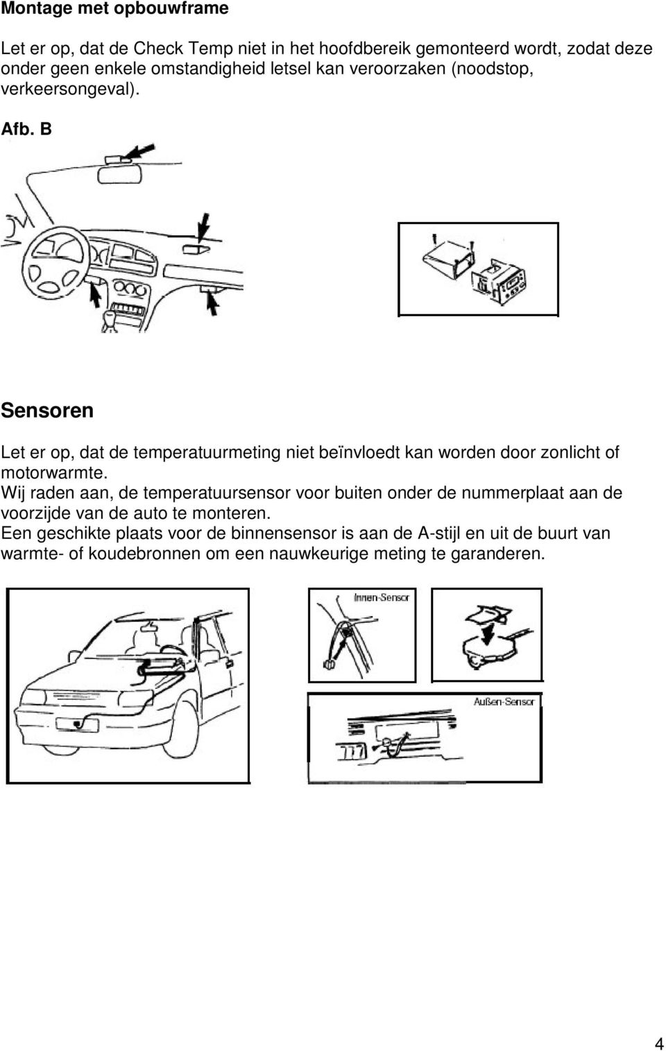B Sensoren Let er op, dat de temperatuurmeting niet beïnvloedt kan worden door zonlicht of motorwarmte.