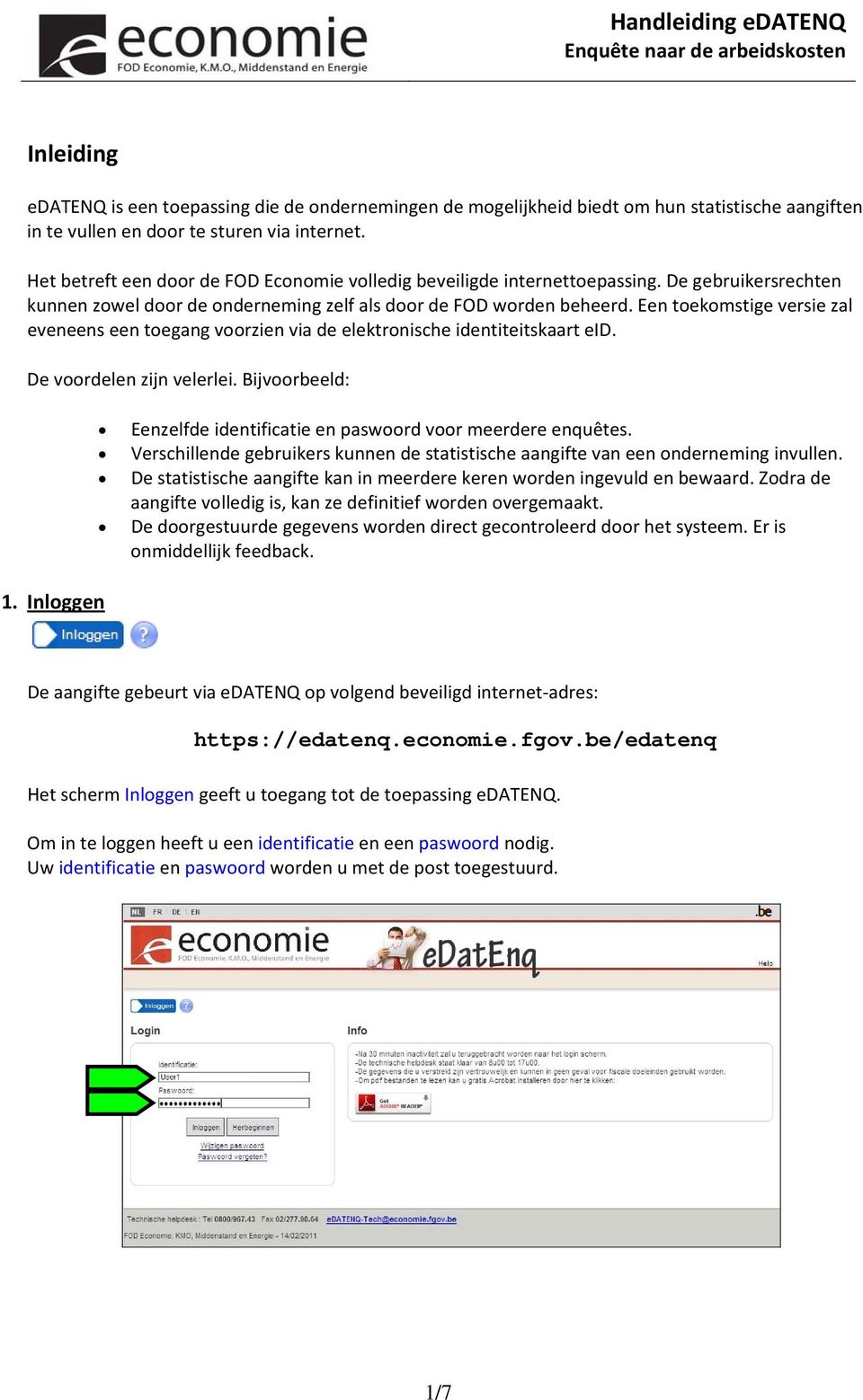 Een toekomstige versie zl eveneens een toegng voorzien vi de elektronishe identiteitskrt eid. De voordelen zijn velerlei. Bijvooreeld: 1.