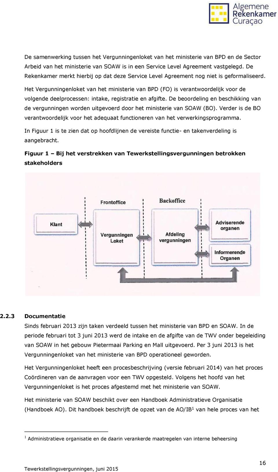 Het Vergunningenloket van het ministerie van BPD (FO) is verantwoordelijk voor de volgende deelprocessen: intake, registratie en afgifte.