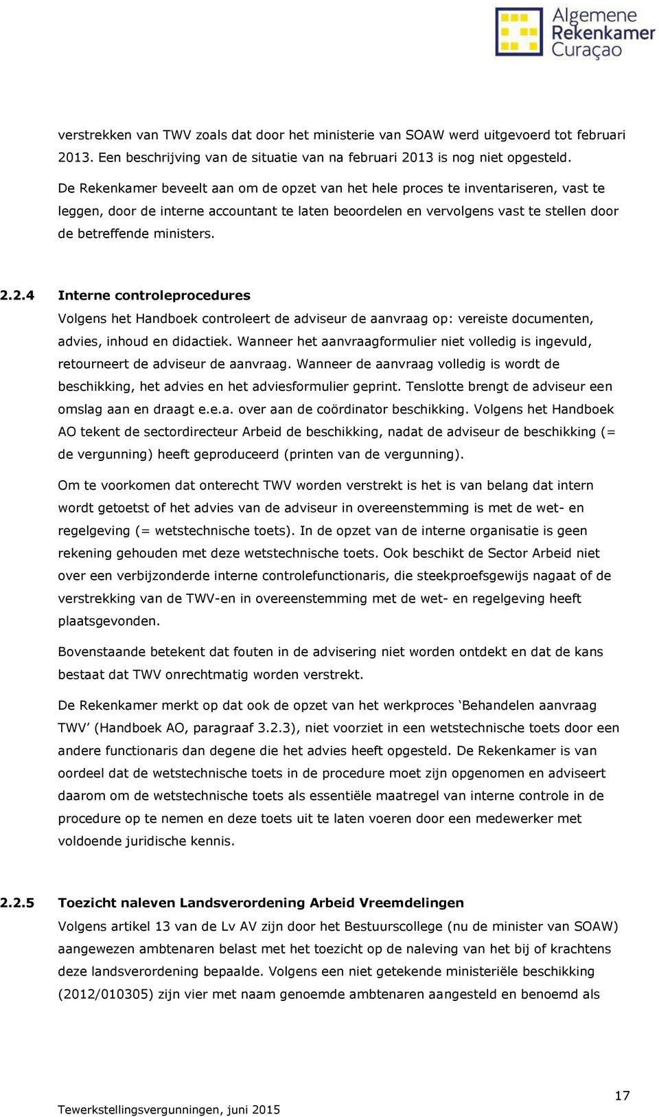 2.2.4 Interne controleprocedures Volgens het Handboek controleert de adviseur de aanvraag op: vereiste documenten, advies, inhoud en didactiek.