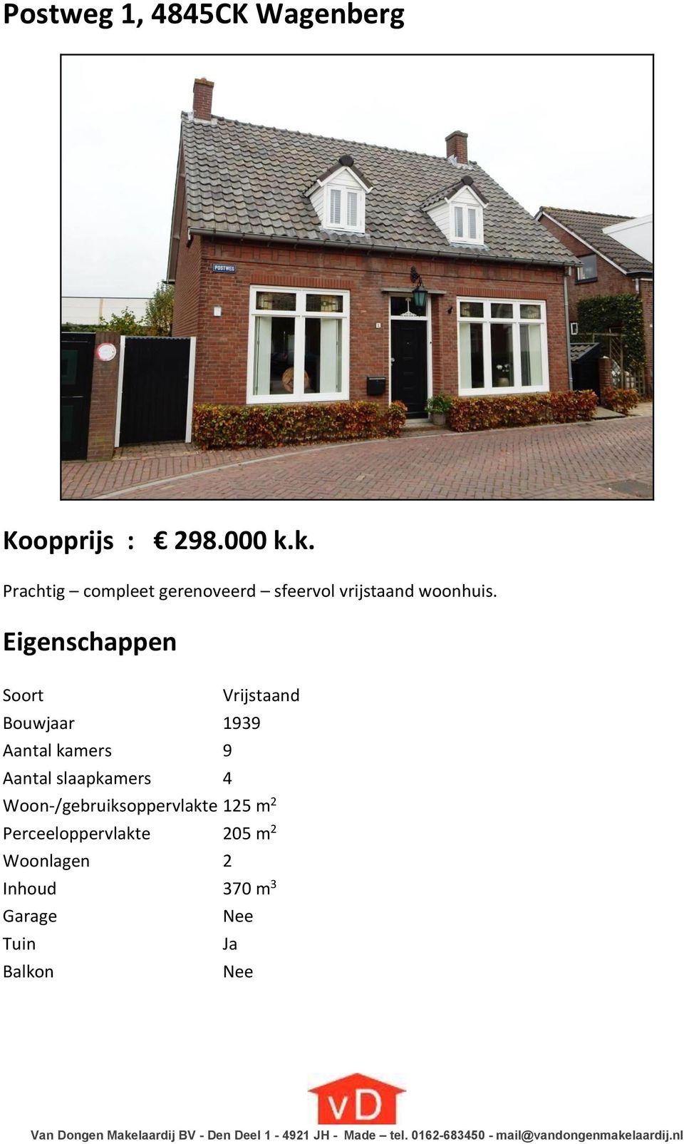 Eigenschappen Soort Vrijstaand Bouwjaar 1939 Aantal kamers 9 Aantal slaapkamers 4