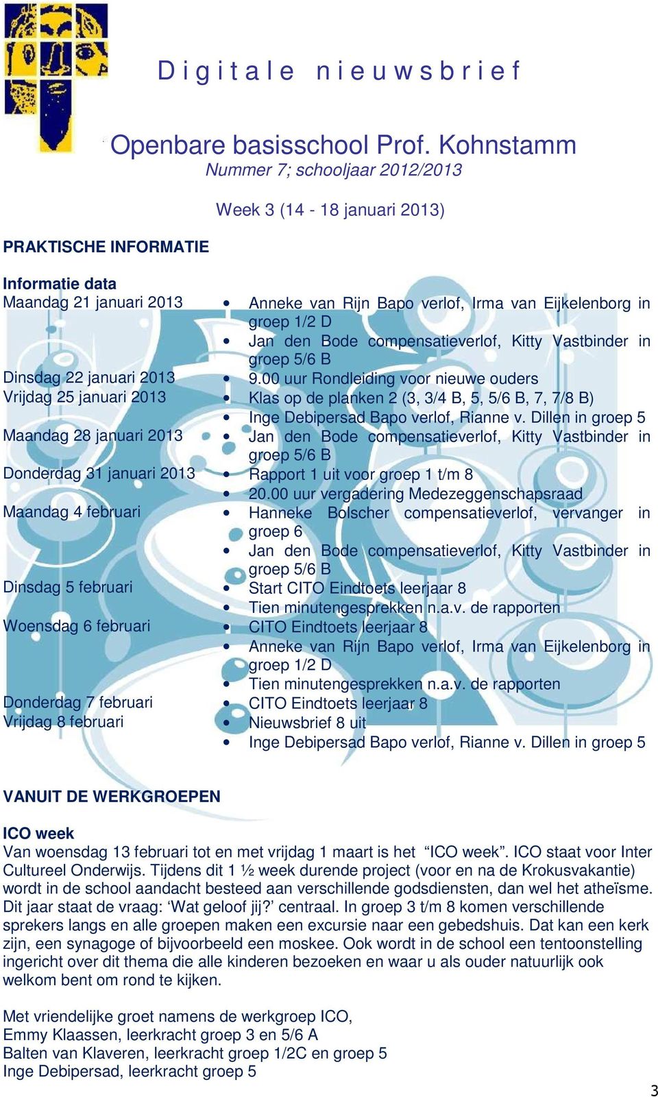 Dillen in groep 5 Maandag 28 januari 2013 Jan den Bode compensatieverlof, Kitty Vastbinder in groep 5/6 B Donderdag 31 januari 2013 Rapport 1 uit voor groep 1 t/m 8 20.