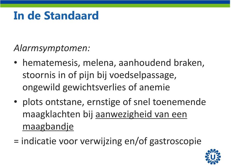 anemie plots ontstane, ernstige of snel toenemende maagklachten bij