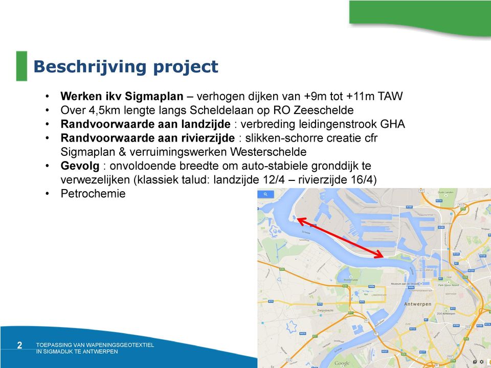 aan rivierzijde : slikken-schorre creatie cfr Sigmaplan & verruimingswerken Westerschelde Gevolg :