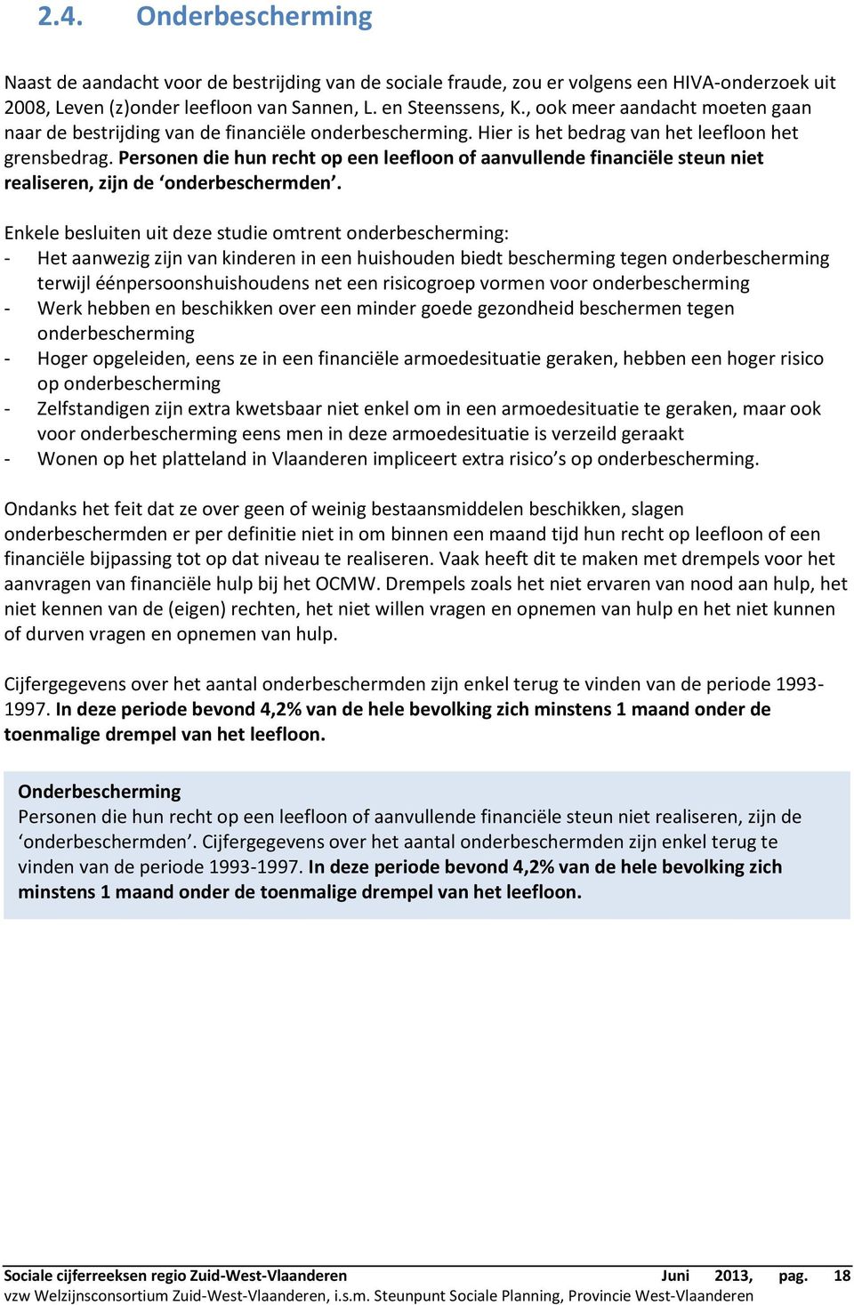 Personen die hun recht op een leefloon of aanvullende financiële steun niet realiseren, zijn de onderbeschermden.