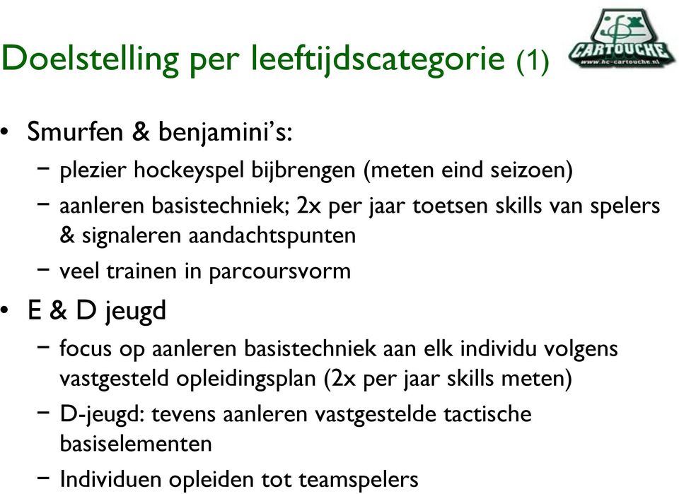 parcoursvorm E & D jeugd focus op aanleren basistechniek aan elk individu volgens vastgesteld opleidingsplan (2x