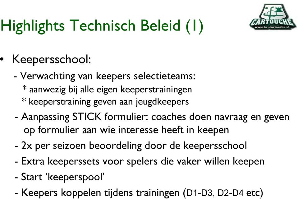 geven op formulier aan wie interesse heeft in keepen - 2x per seizoen beoordeling door de keepersschool - Extra