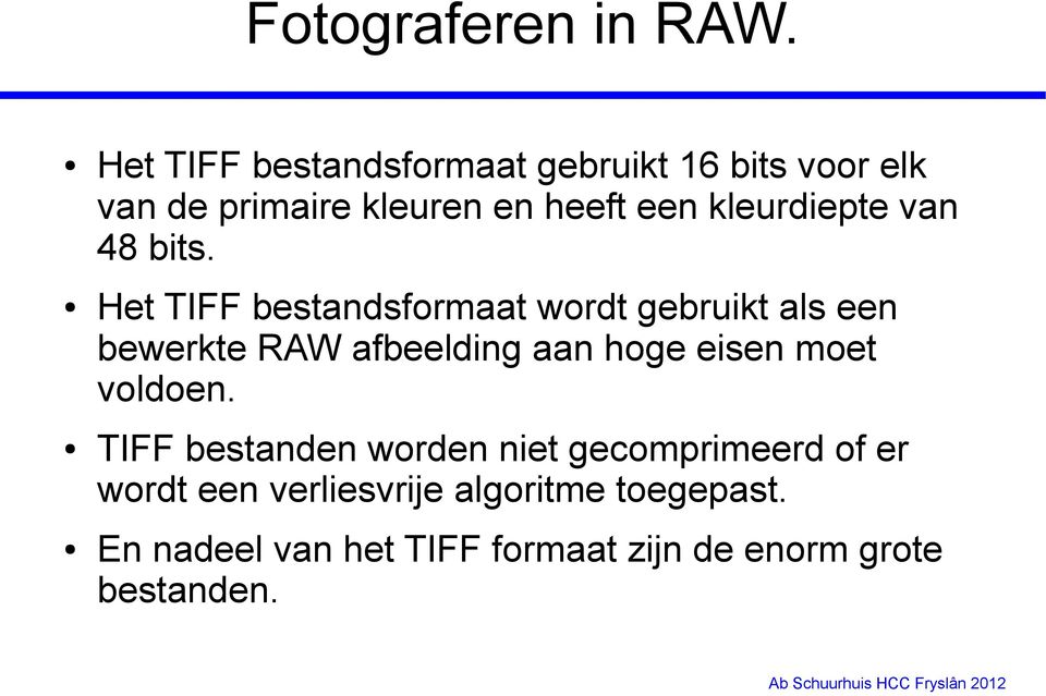 Het TIFF bestandsformaat wordt gebruikt als een bewerkte RAW afbeelding aan hoge eisen moet