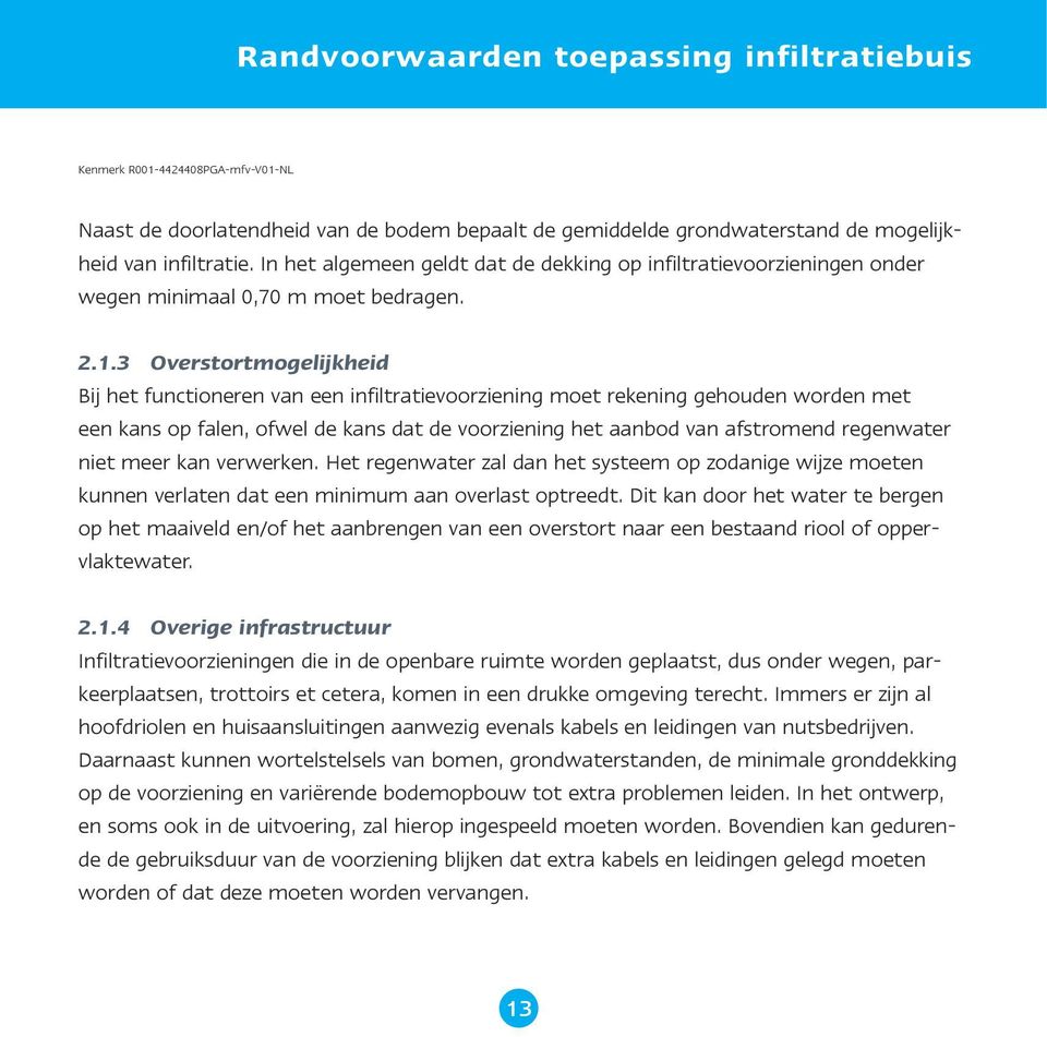 3 Overstortmogelijkheid Bij het functioneren van een infiltratievoorziening moet rekening gehouden worden met een kans op falen, ofwel de kans dat de voorziening het aanbod van afstromend regenwater