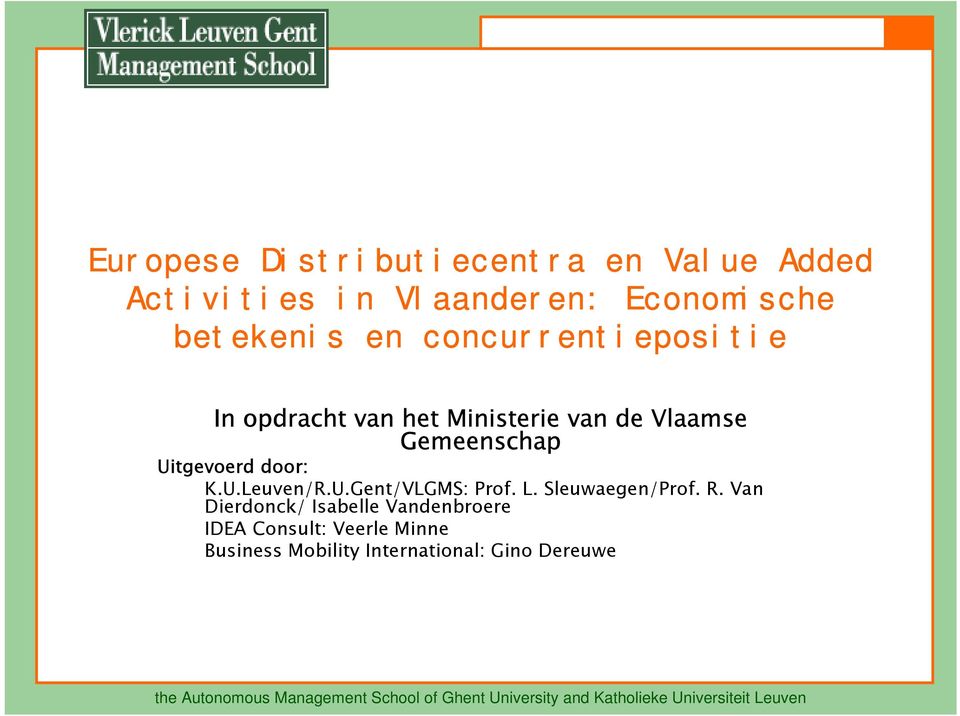 Gemeenschap Uitgevoerd door: K.U.Leuven/R.U.Gent/VLGMS: Prof. L. Sleuwaegen/Prof. R.