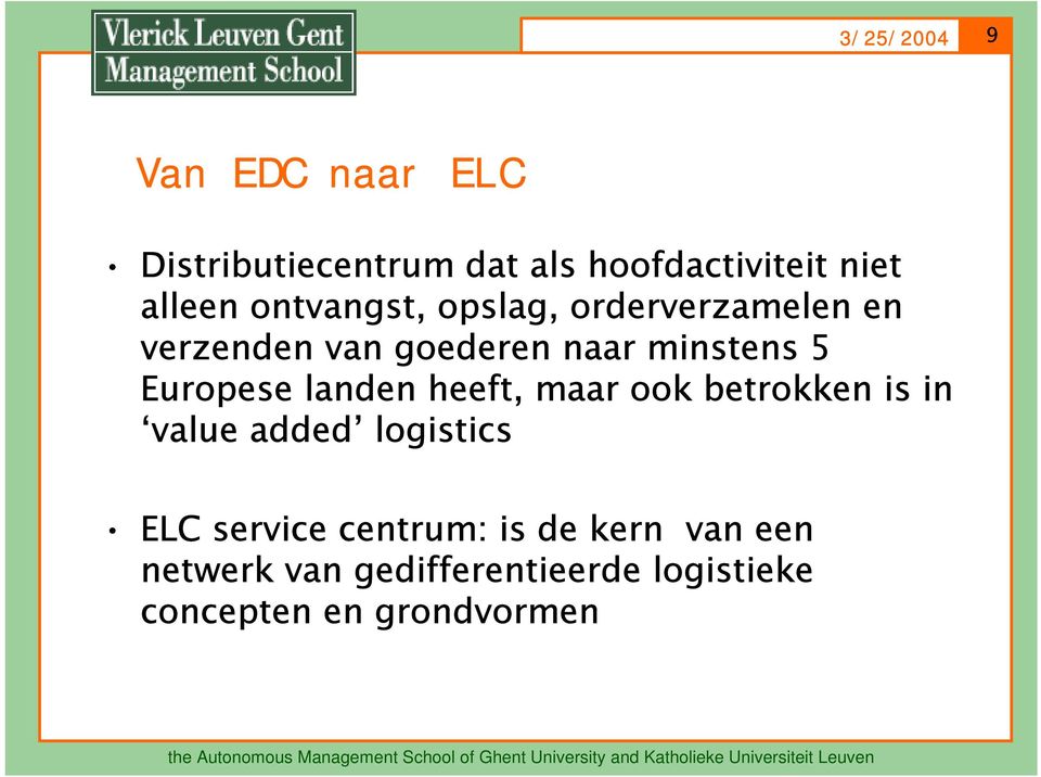 Europese landen heeft, maar ook betrokken is in value added logistics ELC service
