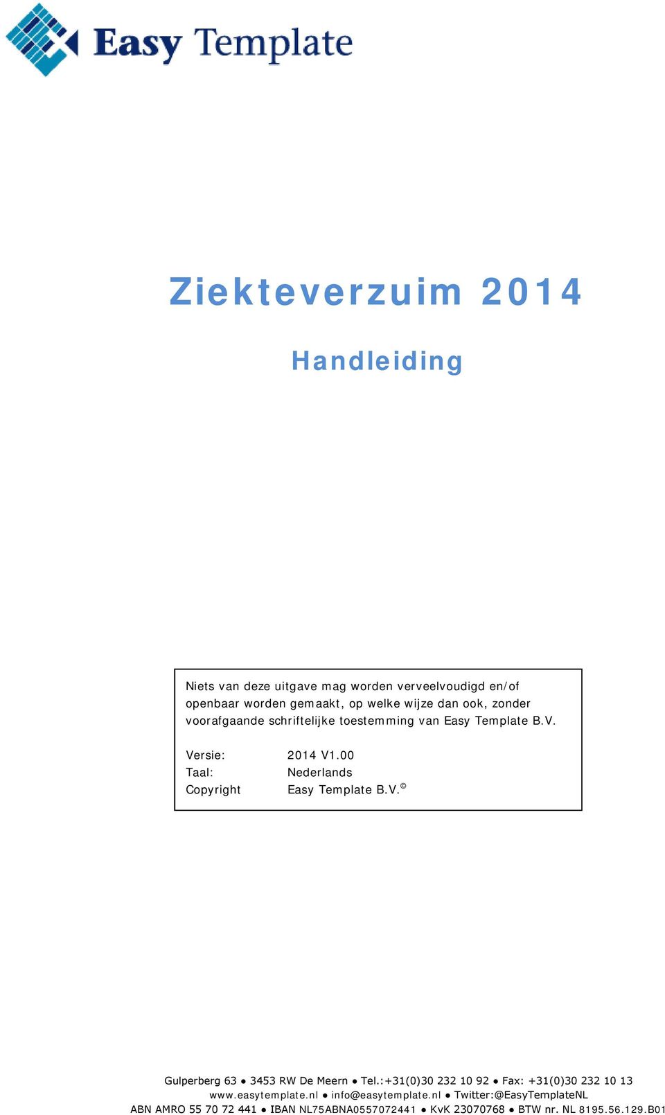 00 Taal: Nederlands Copyright Easy Template B.V. Gulperberg 63 3453 RW De Meern Tel.