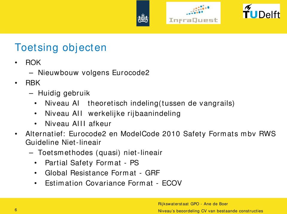 Safety Formats mbv RWS Guideline Niet-lineair Toetsmethodes (quasi) niet-lineair Partial Safety Format - PS