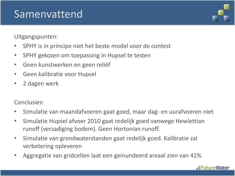 uurafvoeren niet Simulatie Hupsel afvoer 2010 gaat redelijk goed vanwege Hewlettian runoff (verzadiging bodem). Geen Hortonian runoff.