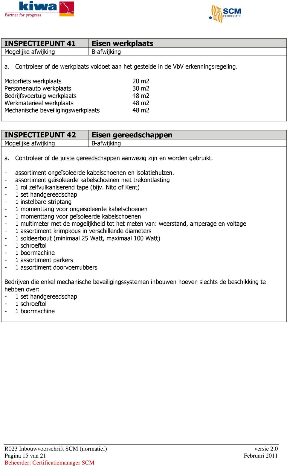 gereedschappen a. Controleer of de juiste gereedschappen aanwezig zijn en worden gebruikt. - assortiment ongeïsoleerde kabelschoenen en isolatiehulzen.