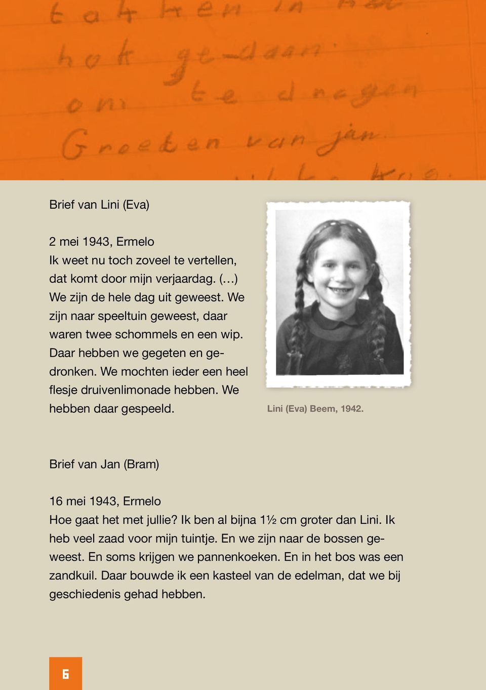 We hebben daar gespeeld. Lini (Eva) Beem, 1942. Brief van Jan (Bram) 16 mei 1943, Ermelo Hoe gaat het met jullie? Ik ben al bijna 1½ cm groter dan Lini.