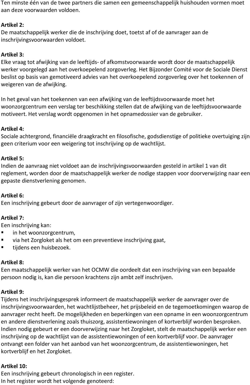 Artikel 3: Elke vraag tot afwijking van de leeftijds- of afkomstvoorwaarde wordt door de maatschappelijk werker voorgelegd aan het overkoepelend zorgoverleg.