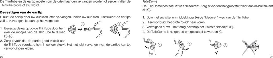 Het niet juist vervangen van de eartips kan tot verwondingen leiden. TulipDome De TulipDome bestaat uit twee bladeren. Zorg ervoor dat het grootste blad aan de buitenkant zit (C). 1.