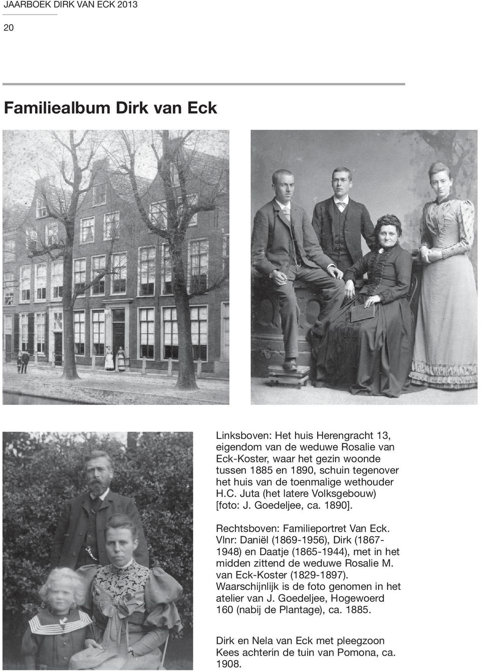 Vlnr: Daniël (1869-1956), Dirk (1867-1948) en Daatje (1865-1944), met in het midden zittend de weduwe Rosalie M. van Eck-Koster (1829-1897).