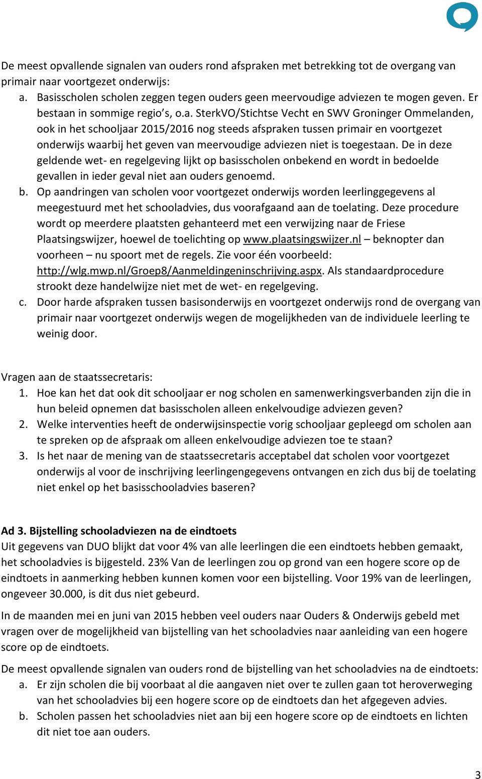 2015/2016 nog steeds afspraken tussen primair en voortgezet onderwijs waarbij het geven van meervoudige adviezen niet is toegestaan.