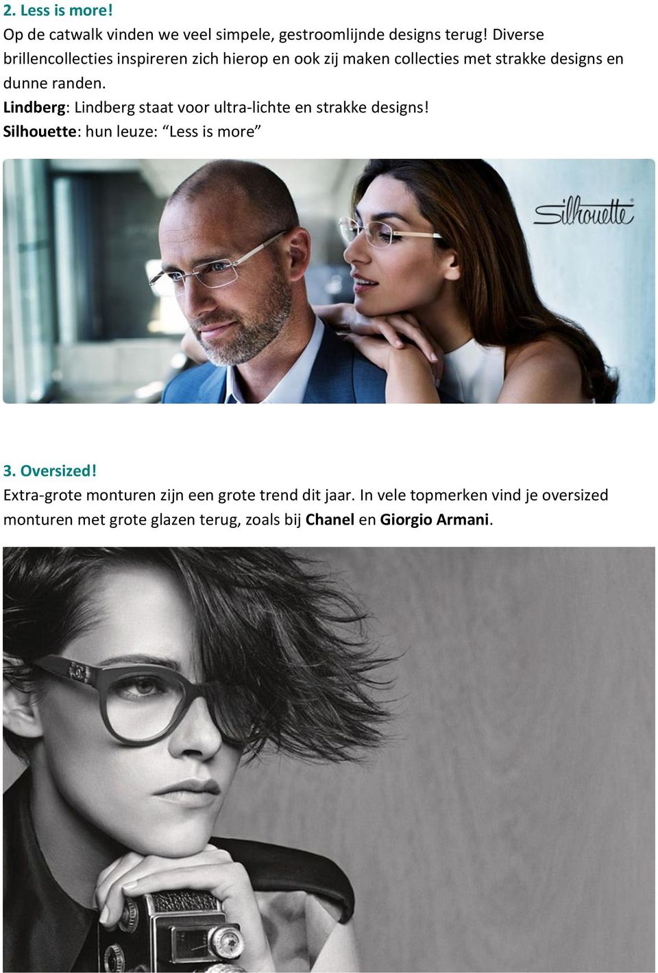 Lindberg: Lindberg staat voor ultra-lichte en strakke designs! Silhouette: hun leuze: Less is more 3. Oversized!