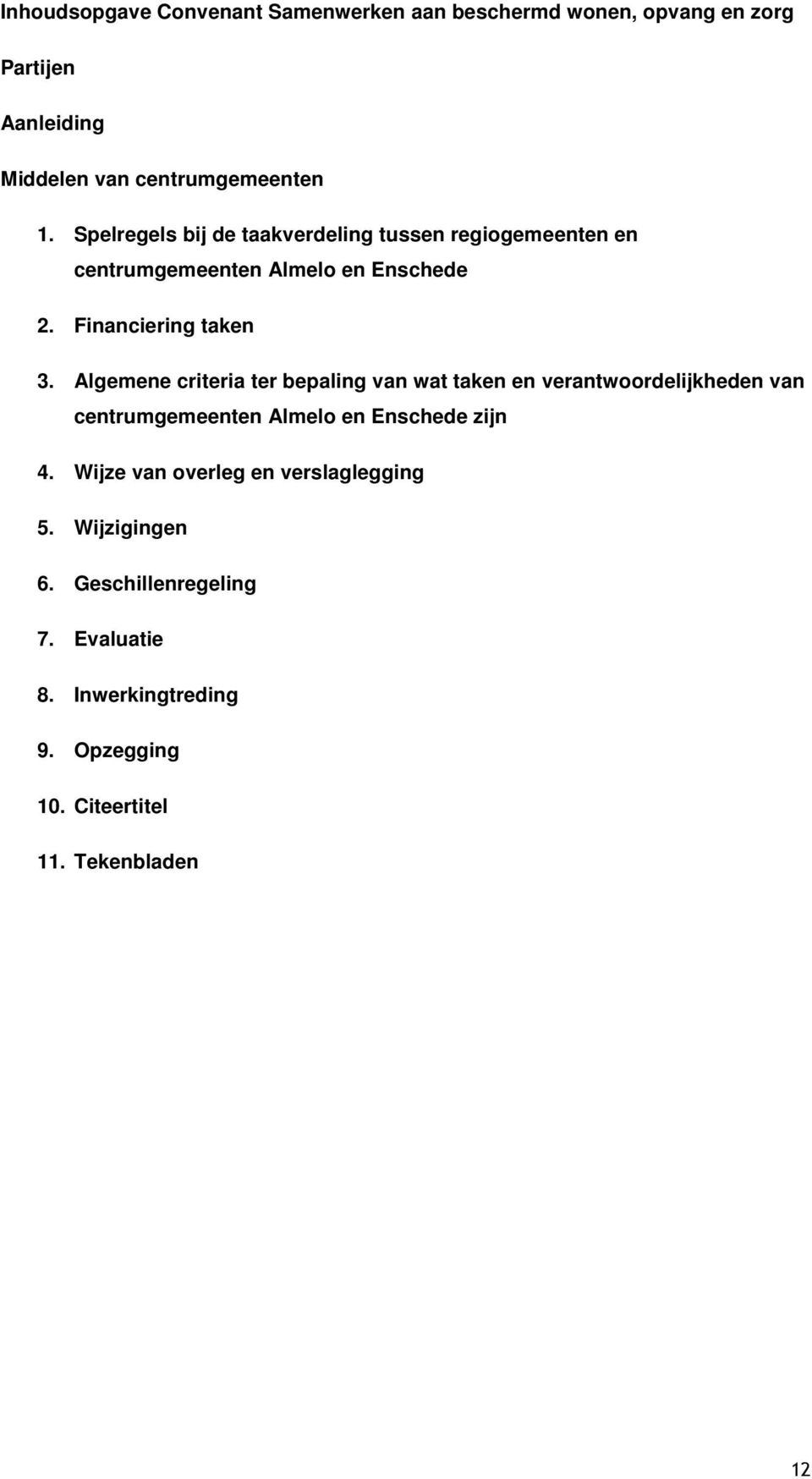 Algemene criteria ter bepaling van wat taken en verantwoordelijkheden van centrumgemeenten Almelo en Enschede zijn 4.