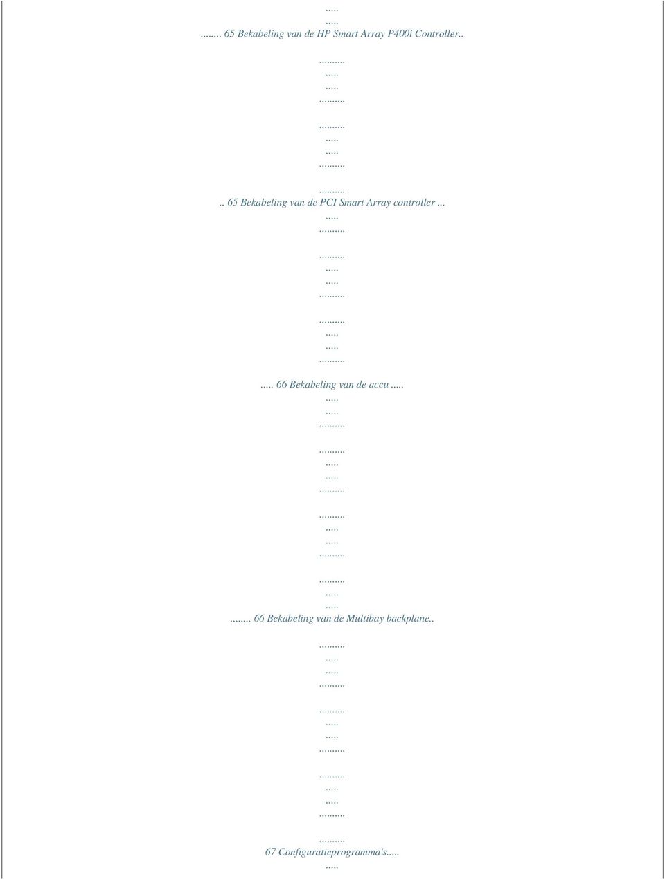 ... 65 Bekabeling van de PCI Smart Array controller.
