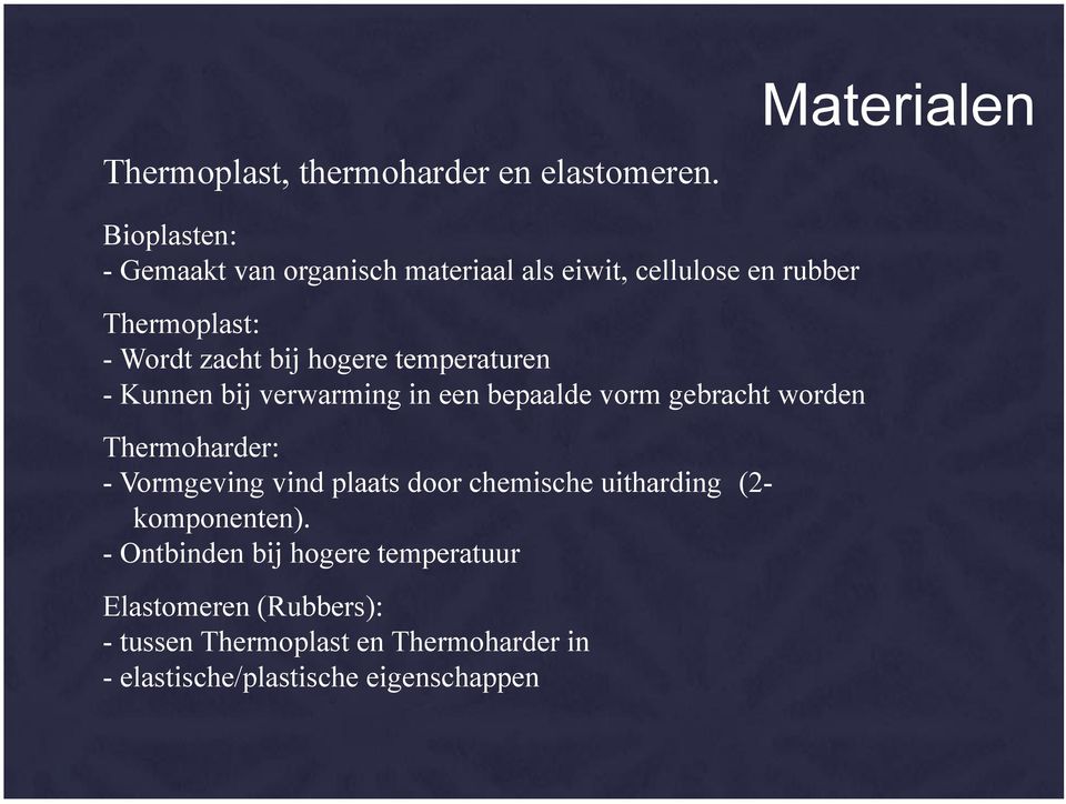 temperaturen - Kunnen bij verwarming in een bepaalde vorm gebracht worden Thermoharder: - Vormgeving vind plaats