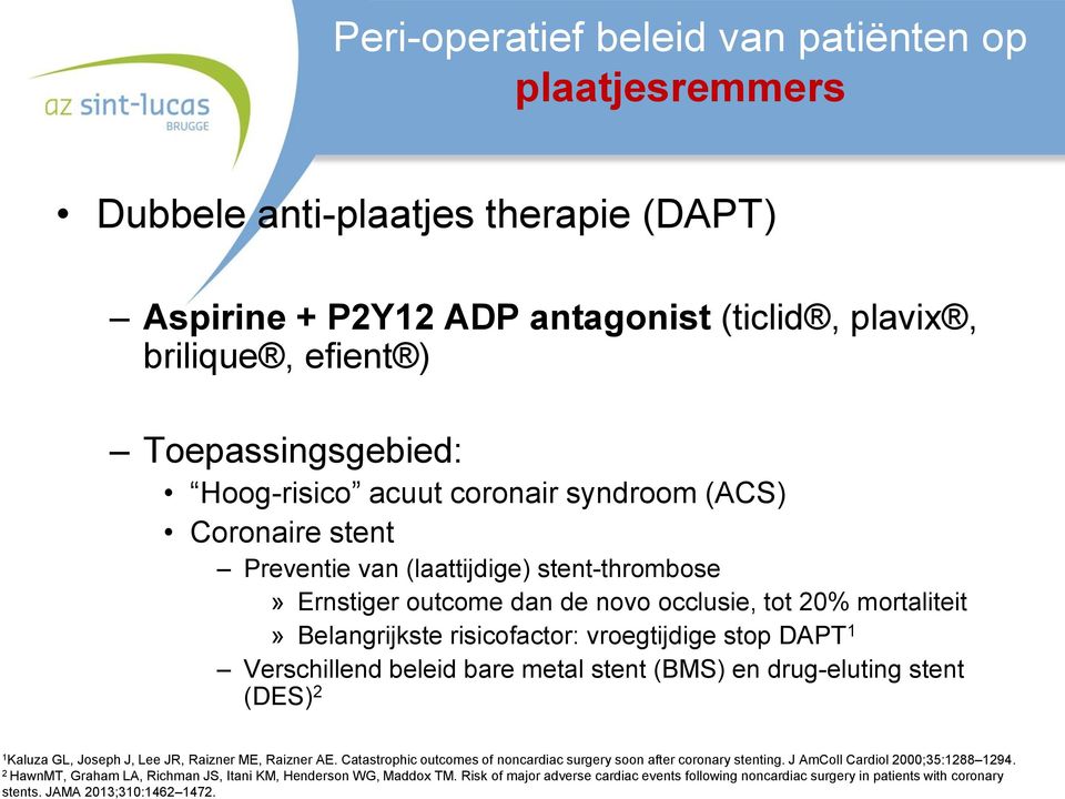 stent (BMS) en drug-eluting stent (DES) 2 1 Kaluza GL, Joseph J, Lee JR, Raizner ME, Raizner AE. Catastrophic outcomes of noncardiac surgery soon after coronary stenting.