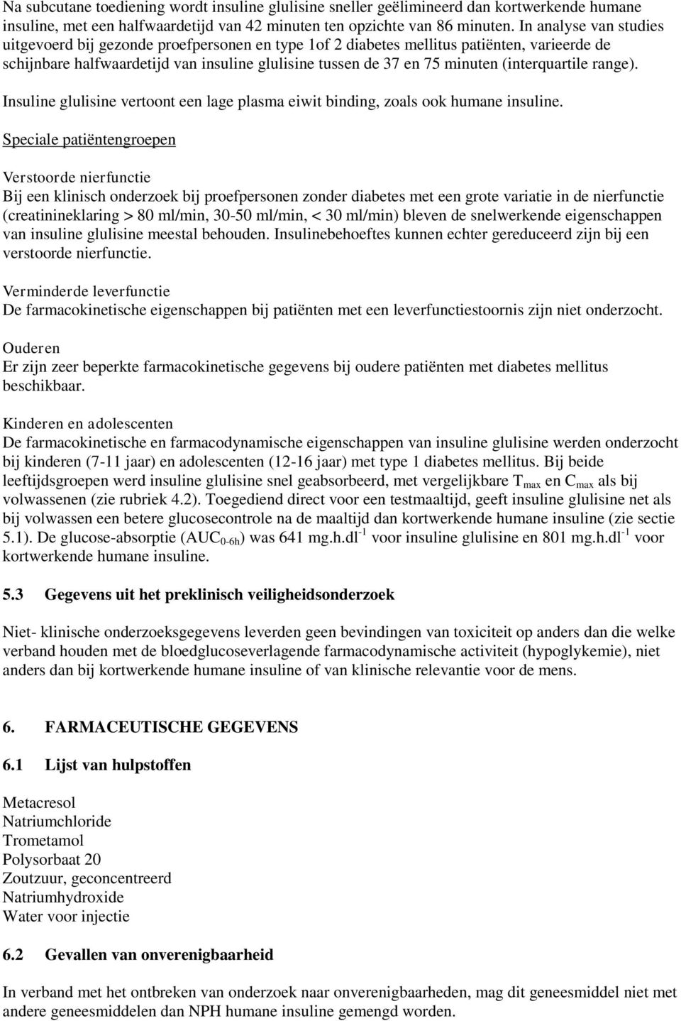 (interquartile range). Insuline glulisine vertoont een lage plasma eiwit binding, zoals ook humane insuline.