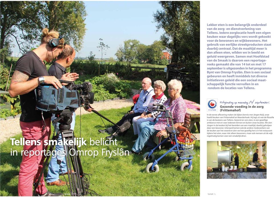 Samen met Hoofdstad van de Smaak is daarom een reportagereeks gemaakt die van 14 tot en met 17 september is uitgezonden in het programma Bynt van Omrop Fryslân.