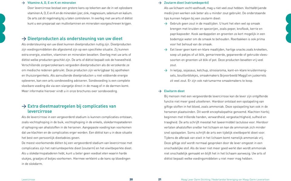 Dieetproducten als ondersteuning van uw dieet Als ondersteuning van uw dieet kunnen dieetproducten nuttig zijn. Dieetproducten zijn voedingsmiddelen die afgestemd zijn op een specifieke situatie.