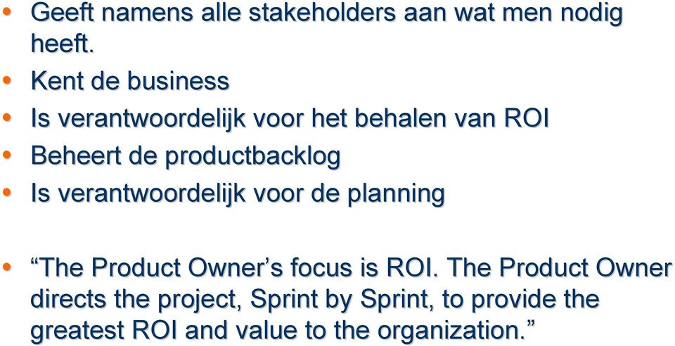 productbacklog Is verantwoordelijk voor de planning The Product Owner s s focus is ROI.