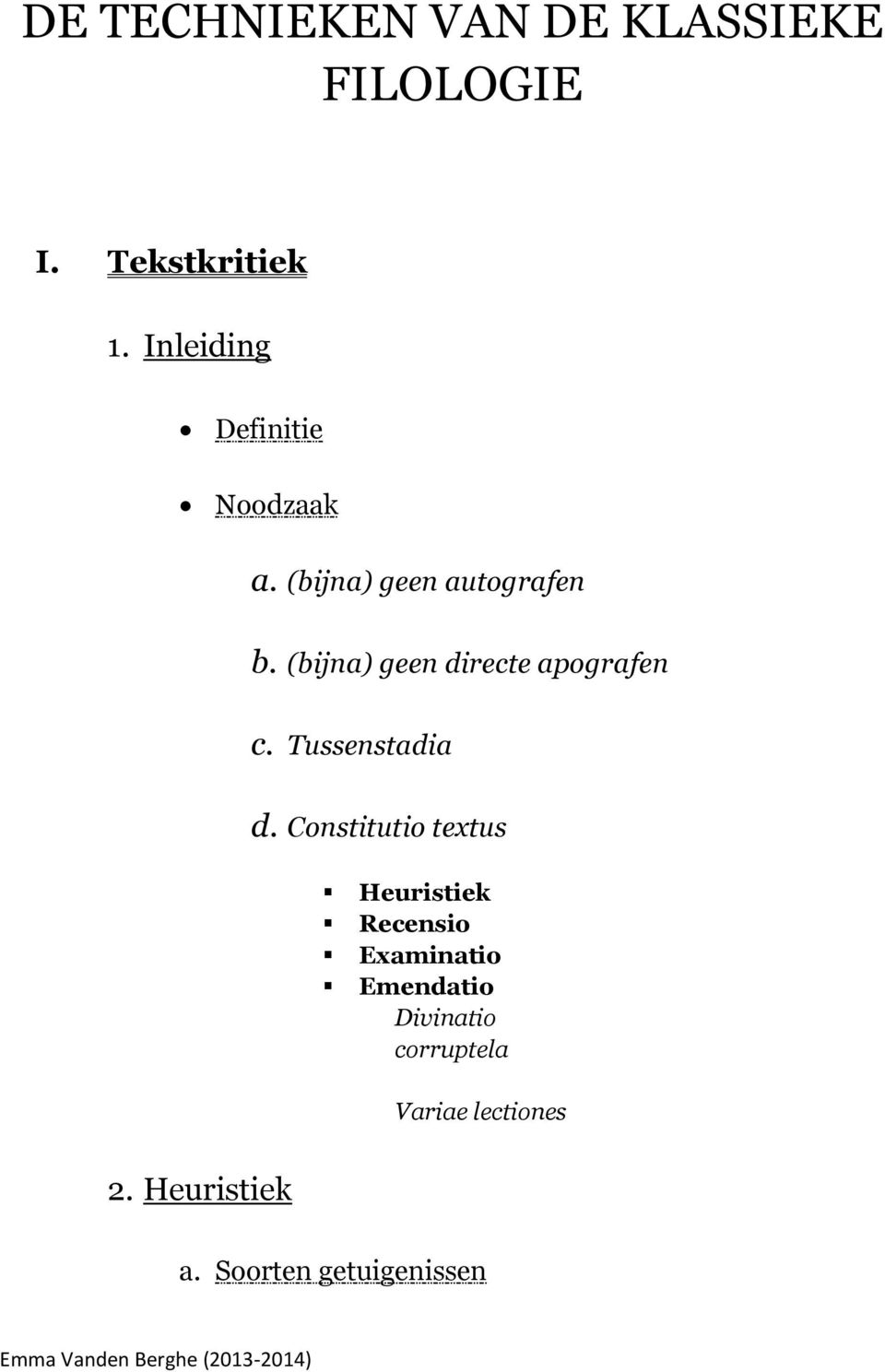 (bijna) geen directe apografen c. Tussenstadia d.