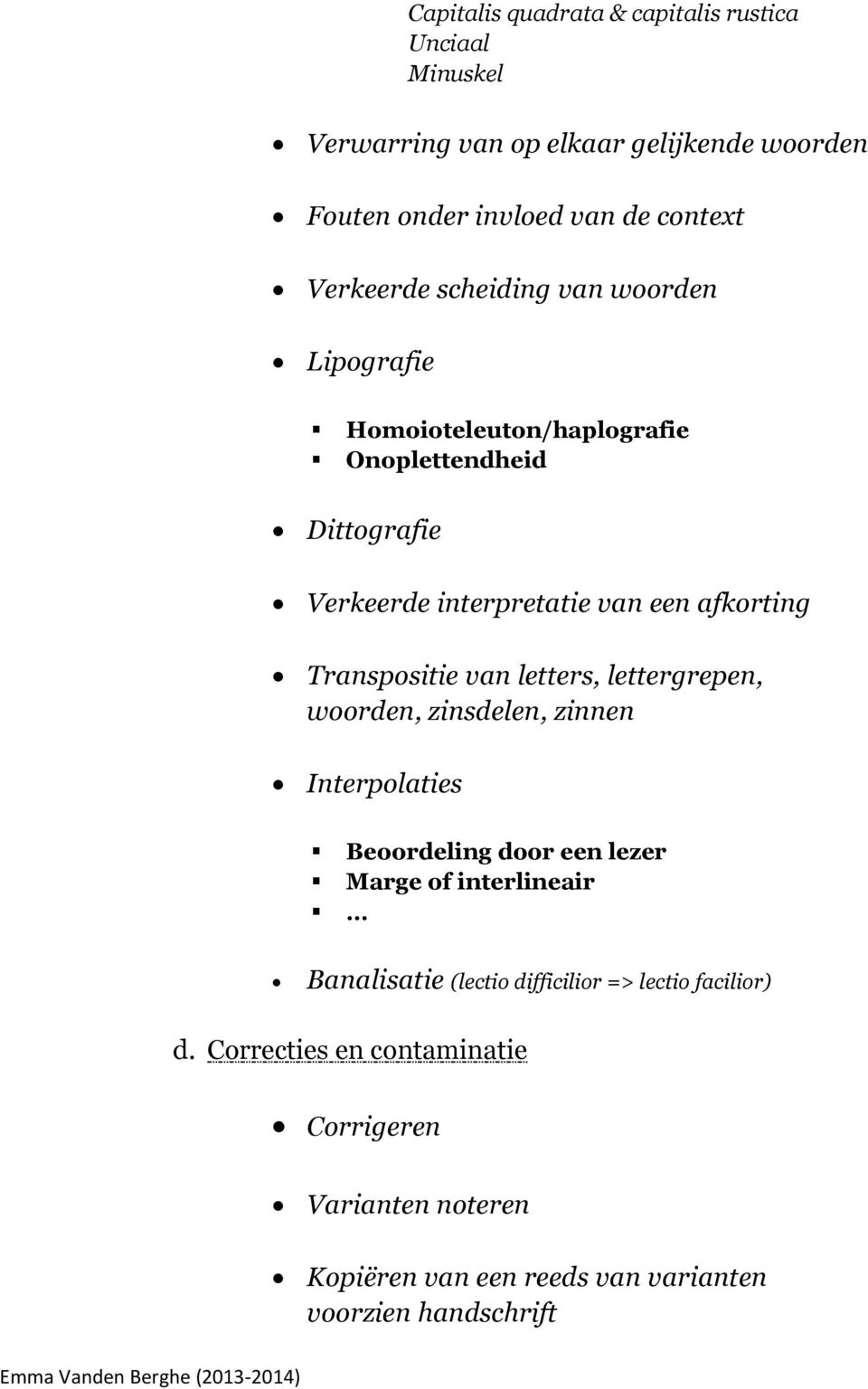 Transpositie van letters, lettergrepen, woorden, zinsdelen, zinnen Interpolaties Beoordeling door een lezer Marge of interlineair Banalisatie