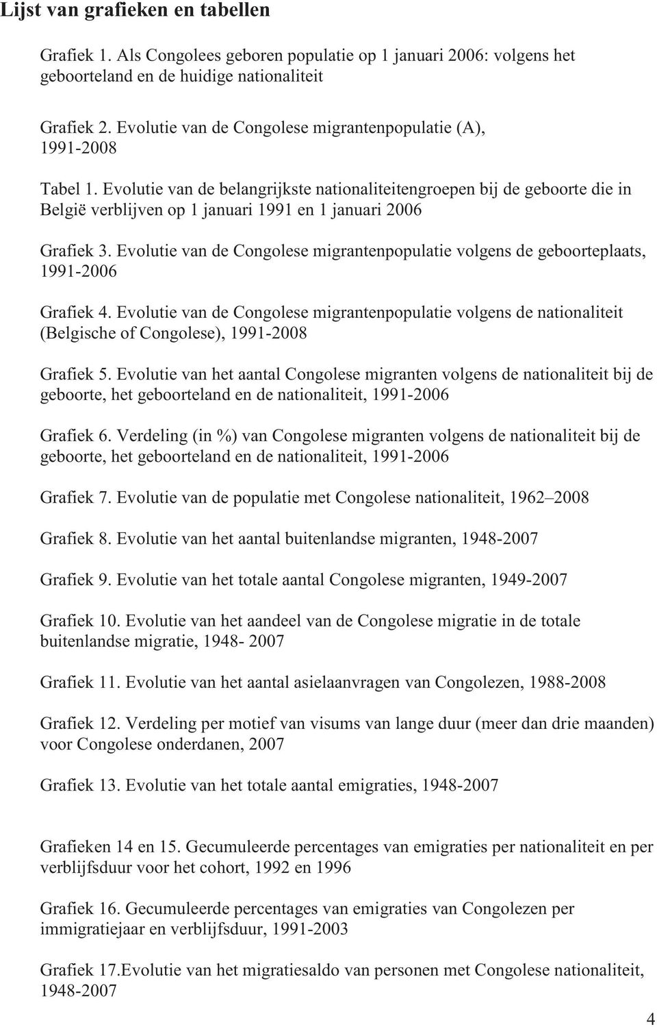 Evolutie van de belangrijkste nationaliteitengroepen bij de geboorte die in België verblijven op 1 januari 1991 en 1 januari 2006 Grafiek 3.