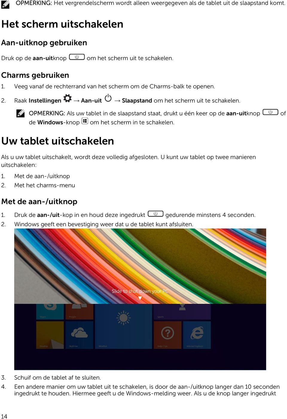 OPMERKING: Als uw tablet in de slaapstand staat, drukt u één keer op de aan-uitknop de Windows-knop om het scherm in te schakelen.