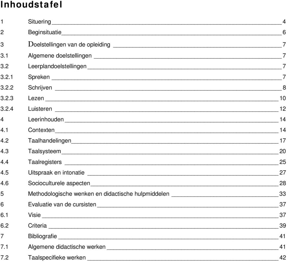 3 Taalsysteem 20 4.4 Taalregisters 25 4.5 Uitspraak en intonatie 27 4.