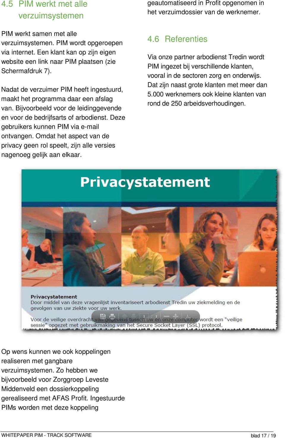Deze gebruikers kunnen PIM via e-mail ontvangen. Omdat het aspect van de privacy geen rol speelt, zijn alle versies nagenoeg gelijk aan elkaar.