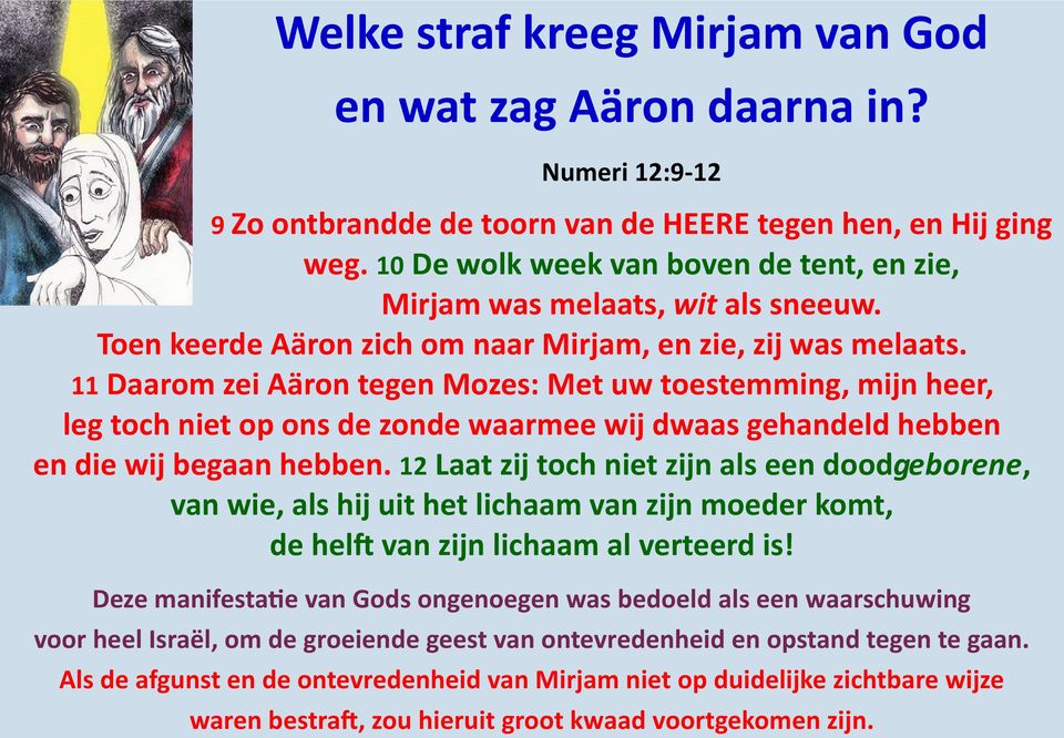 11 Daarom zei Aäron tegen Mozes: Met uw toestemming, mijn heer, leg toch niet op ons de zonde waarmee wij dwaas gehandeld hebben en die wij begaan hebben.