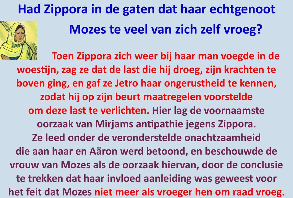 zodat hij op zijn beurt maatregelen voorstelde om deze last te verlichten. Hier lag de voornaamste oorzaak van Mirjams antipathie jegens Zippora.