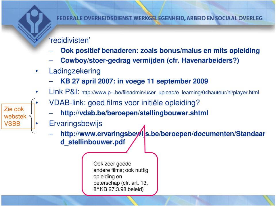 be/fileadmin/user_upload/e_learning/04hauteur/nl/player.html VDAB-link: goed films voor initiële opleiding? http://vdab.