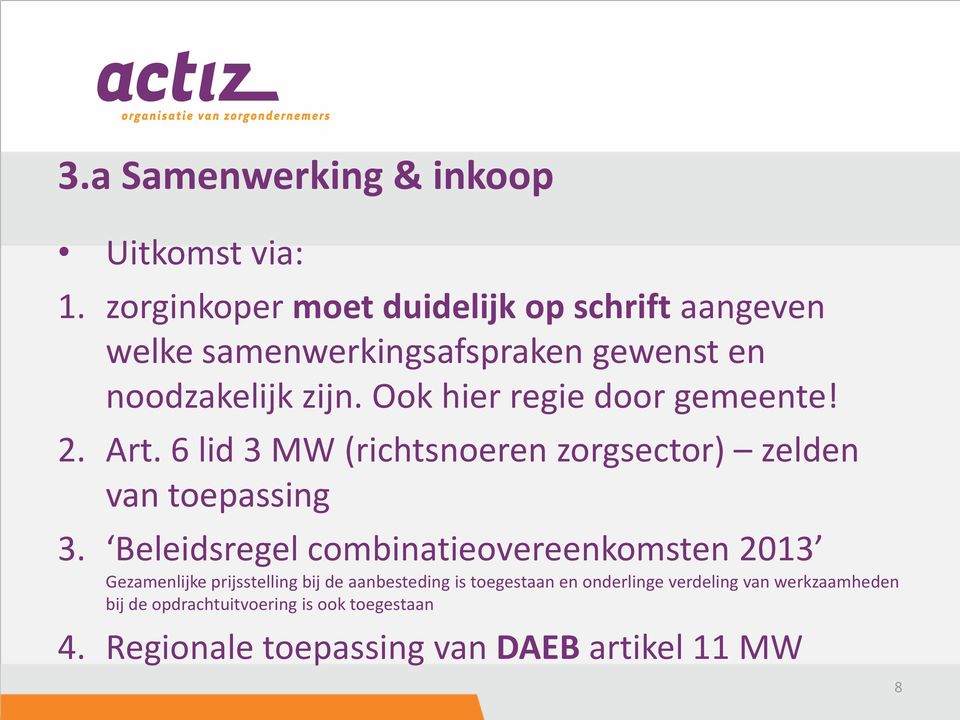 Ook hier regie door gemeente! 2. Art. 6 lid 3 MW (richtsnoeren zorgsector) zelden van toepassing 3.